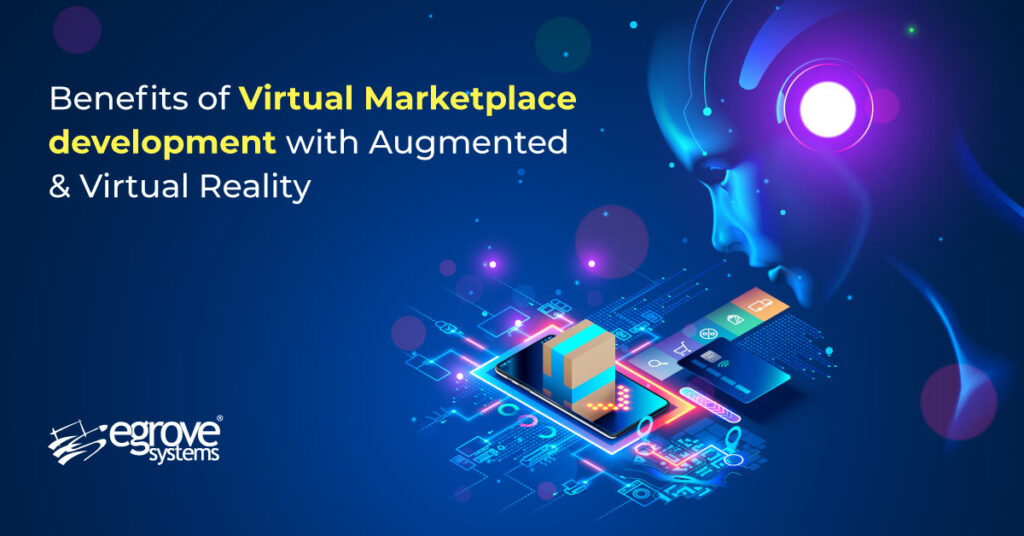 Benefits of Virtual Marketplace development with Augmented & Virtual Reality