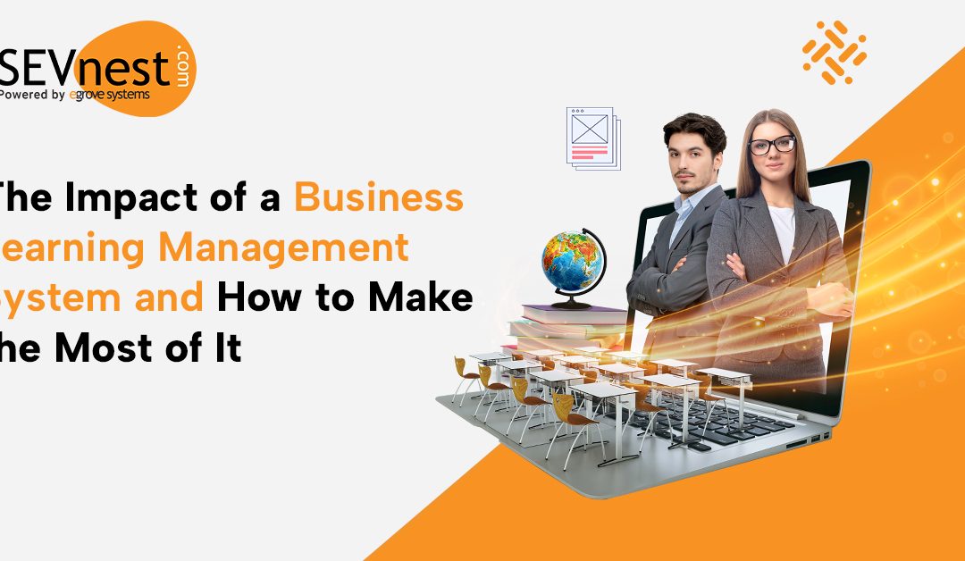 The Impact of a Business Learning Management System and How to Make the Most of It